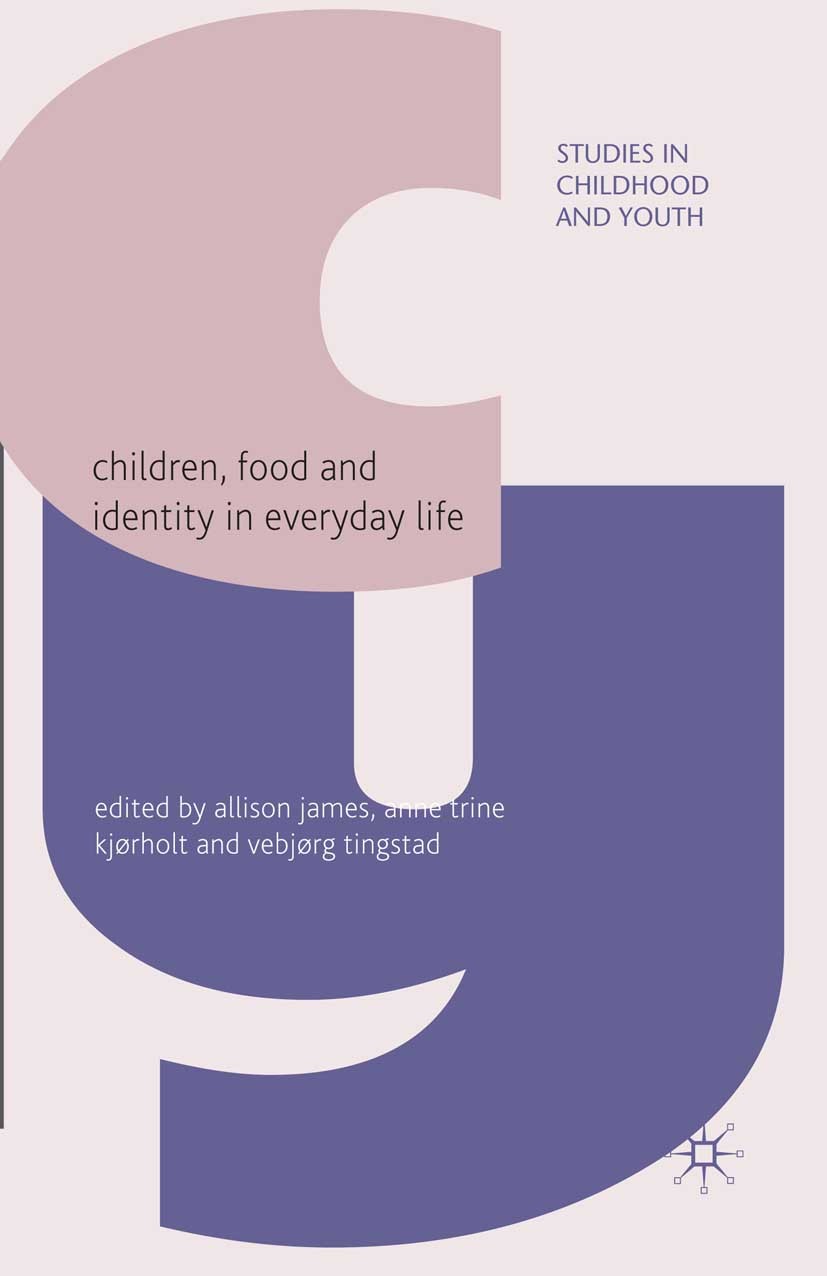 Titlebook: Children, Food and Identity in Everyday Life; Allison James,Anne Trine Kjørholt,Vebjørg Tingstad Book 2009 Palgrave Macmillan, a division Titlebook: Children, Food and Identity in Everyday Life; Allison James,Anne Trine Kjørholt,Vebjørg Tingstad Book 2009 Palgrave Macmillan, a division