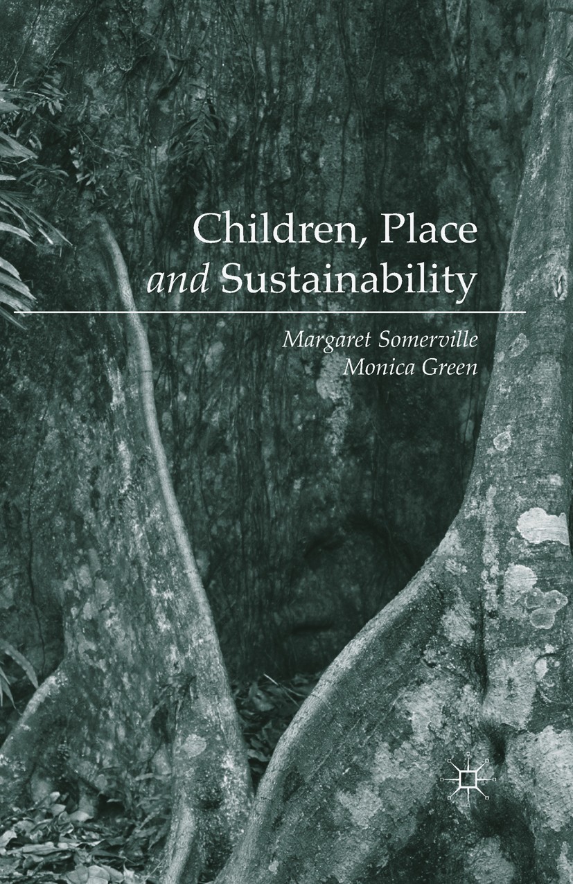 Titlebook: Children, Place and Sustainability; Margaret Somerville,Monica Green Book 2015 The Editor(s) (if applicable) and The Author(s) 2015 educat Titlebook: Children, Place and Sustainability; Margaret Somerville,Monica Green Book 2015 The Editor(s) (if applicable) and The Author(s) 2015 educat
