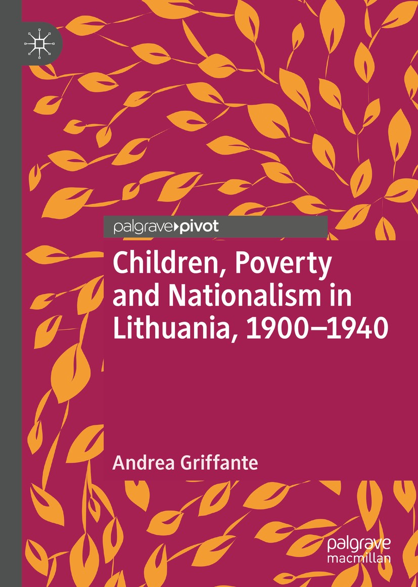 Titlebook: Children, Poverty and Nationalism in Lithuania, 1900–1940; Andrea Griffante Book 2019 The Editor(s) (if applicable) and The Author(s), und Titlebook: Children, Poverty and Nationalism in Lithuania, 1900–1940; Andrea Griffante Book 2019 The Editor(s) (if applicable) and The Author(s), und