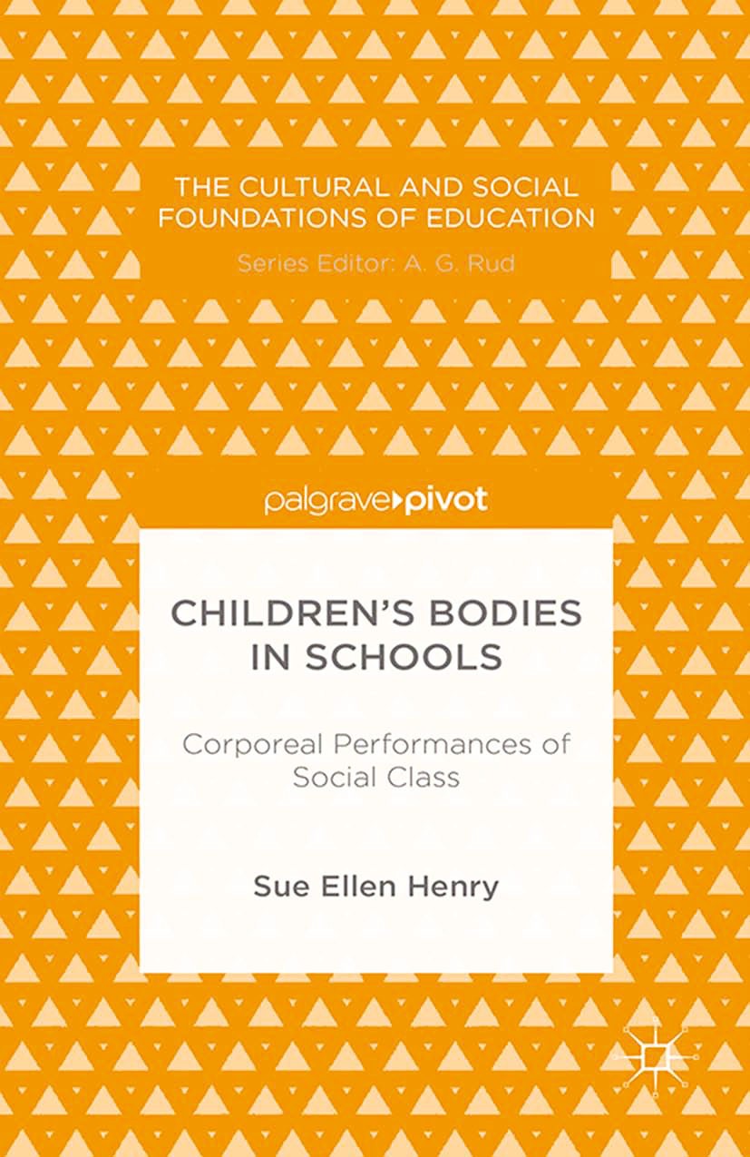 Titlebook: Children’s Bodies in Schools: Corporeal Performances of Social Class; Sue Ellen Henry Book 2014 Sue Ellen Henry 2014 Social class.Corporea Titlebook: Children’s Bodies in Schools: Corporeal Performances of Social Class; Sue Ellen Henry Book 2014 Sue Ellen Henry 2014 Social class.Corporea