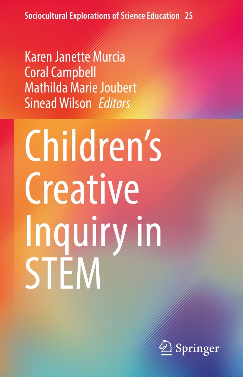 Titlebook: Children’s Creative Inquiry in STEM; Karen Janette Murcia,Coral Campbell,Sinead Wilson Book 2022 The Editor(s) (if applicable) and The Aut Titlebook: Children’s Creative Inquiry in STEM; Karen Janette Murcia,Coral Campbell,Sinead Wilson Book 2022 The Editor(s) (if applicable) and The Aut