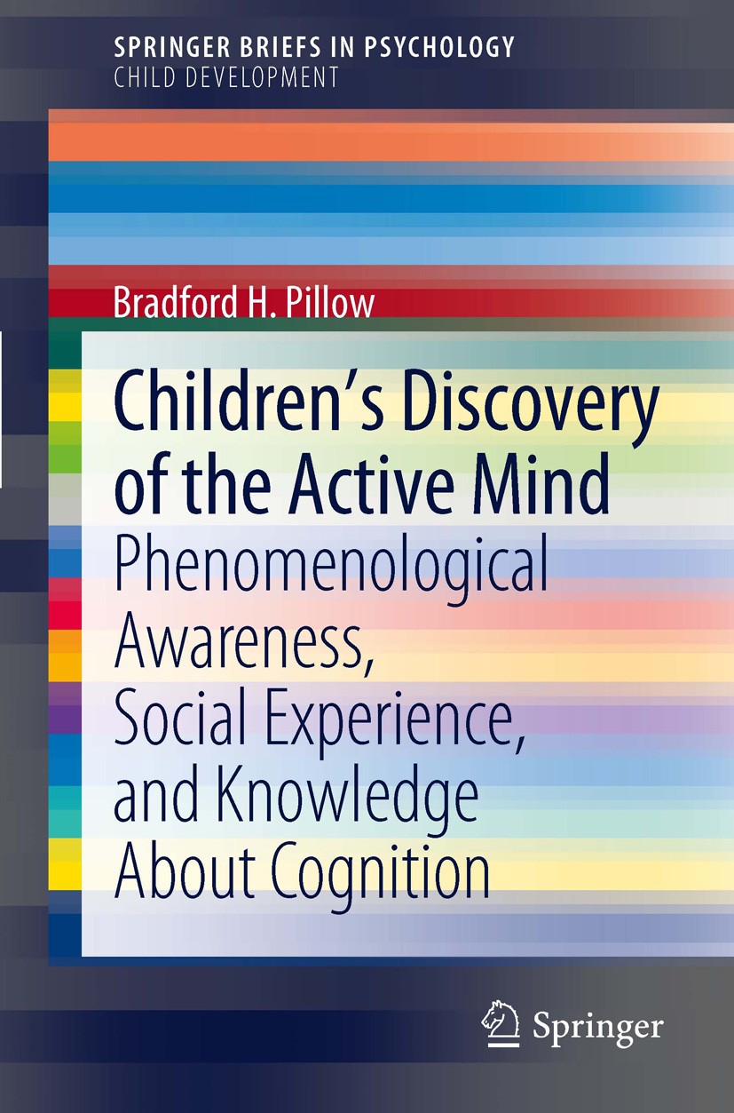 Titlebook: Children’s Discovery of the Active Mind; Phenomenological Awa Bradford H. Pillow Book 2012 Bradford H. Pillow 2012 Academic and social skil Titlebook: Children’s Discovery of the Active Mind; Phenomenological Awa Bradford H. Pillow Book 2012 Bradford H. Pillow 2012 Academic and social skil
