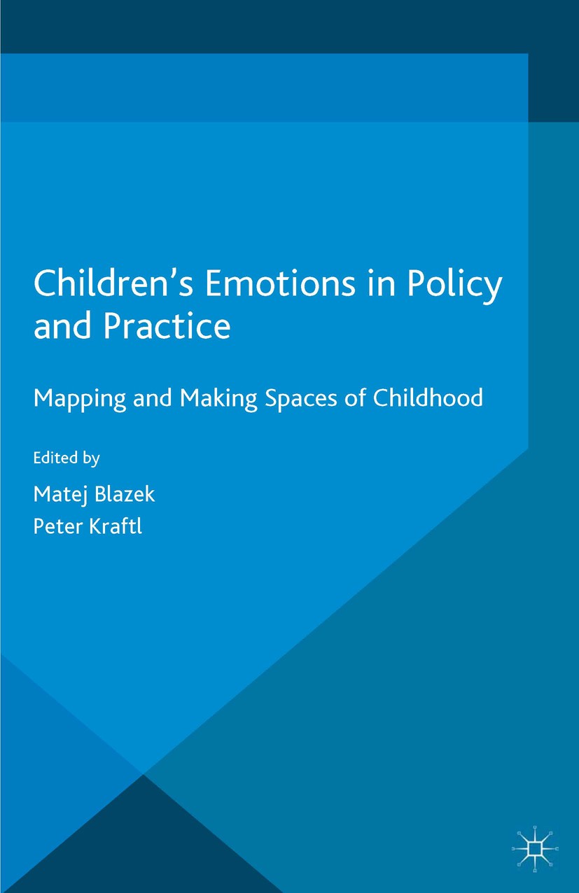 Titlebook: Children‘s Emotions in Policy and Practice; Mapping and Making S Matej Blazek,Peter Kraftl Book 2015 The Editor(s) (if applicable) and The Titlebook: Children‘s Emotions in Policy and Practice; Mapping and Making S Matej Blazek,Peter Kraftl Book 2015 The Editor(s) (if applicable) and The