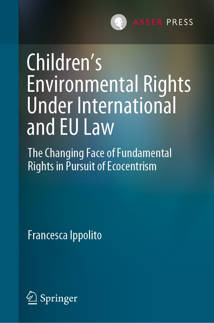 Titlebook: Children’s Environmental Rights Under International and EU Law; The Changing Face of Francesca Ippolito Book 2023 T.M.C. Asser Press and th Titlebook: Children’s Environmental Rights Under International and EU Law; The Changing Face of Francesca Ippolito Book 2023 T.M.C. Asser Press and th