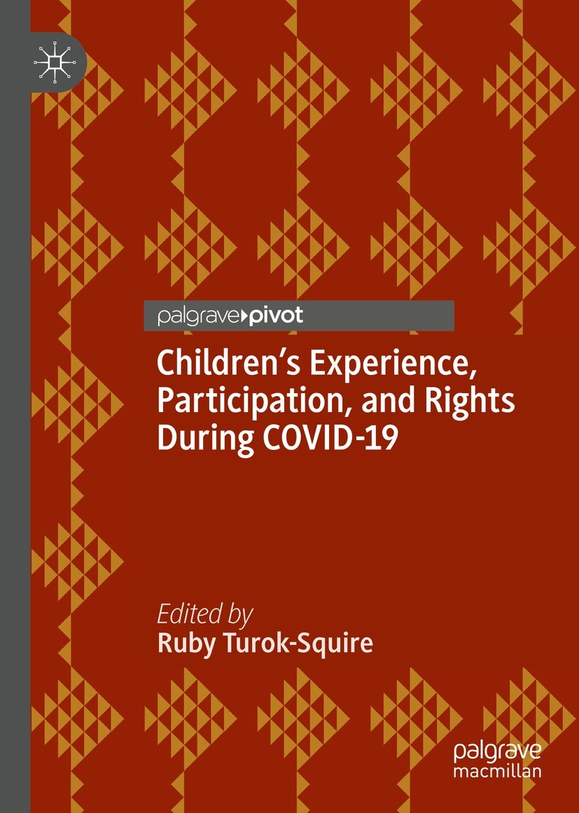 Titlebook: Children’s Experience, Participation, and Rights During COVID-19; Ruby Turok-Squire Book 2022 The Editor(s) (if applicable) and The Author Titlebook: Children’s Experience, Participation, and Rights During COVID-19; Ruby Turok-Squire Book 2022 The Editor(s) (if applicable) and The Author