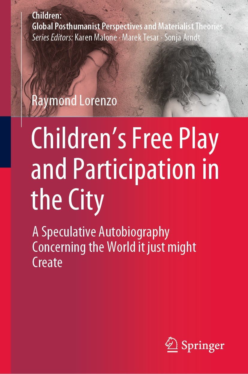 Titlebook: Children’s Free Play and Participation in the City; A Speculative Autobi Raymond Lorenzo Book 2022 Springer Nature Singapore Pte Ltd. 2022 Titlebook: Children’s Free Play and Participation in the City; A Speculative Autobi Raymond Lorenzo Book 2022 Springer Nature Singapore Pte Ltd. 2022