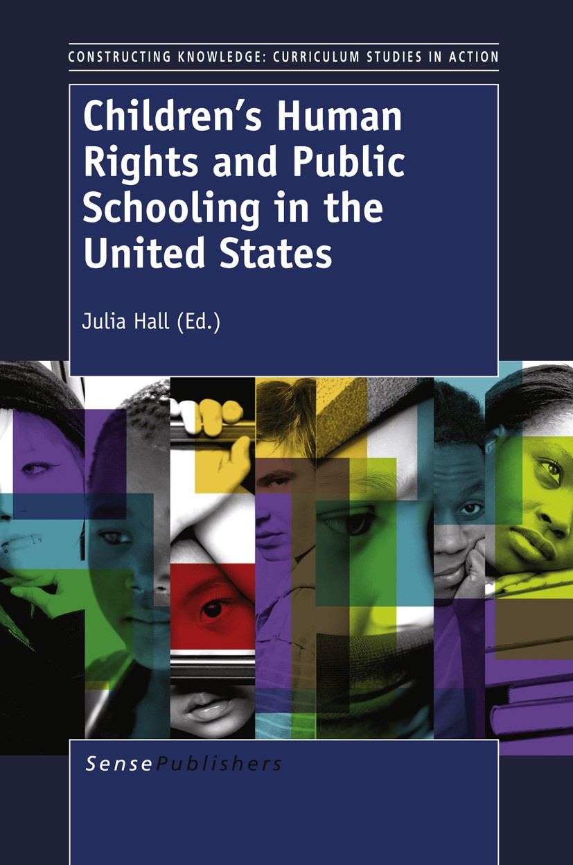 Titlebook: Children’s Human Rights and Public Schooling in the United States; Julia Hall Book 2013 SensePublishers 2013 UN Convention on the Rights o Titlebook: Children’s Human Rights and Public Schooling in the United States; Julia Hall Book 2013 SensePublishers 2013 UN Convention on the Rights o