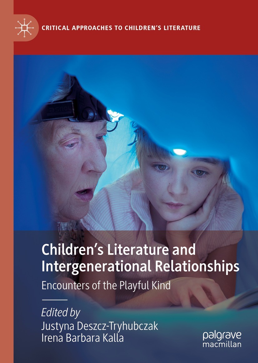 Titlebook: Children’s Literature and Intergenerational Relationships; Encounters of the Pl Justyna Deszcz-Tryhubczak,Irena Barbara Kalla Book 2021 The Titlebook: Children’s Literature and Intergenerational Relationships; Encounters of the Pl Justyna Deszcz-Tryhubczak,Irena Barbara Kalla Book 2021 The