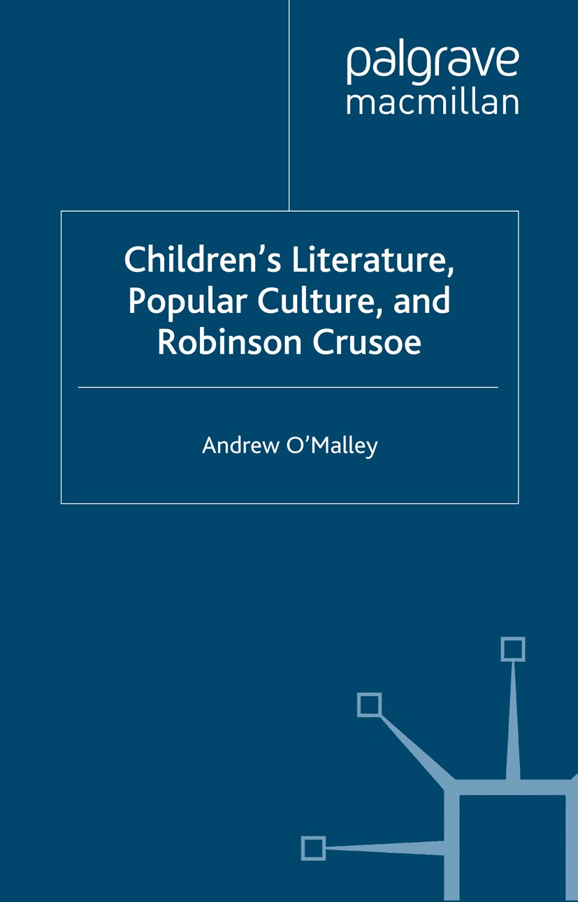 Titlebook: Children‘s Literature, Popular Culture, and Robinson Crusoe; Andrew O’Malley Book 2012 Palgrave Macmillan, a division of Macmillan Publish Titlebook: Children‘s Literature, Popular Culture, and Robinson Crusoe; Andrew O’Malley Book 2012 Palgrave Macmillan, a division of Macmillan Publish