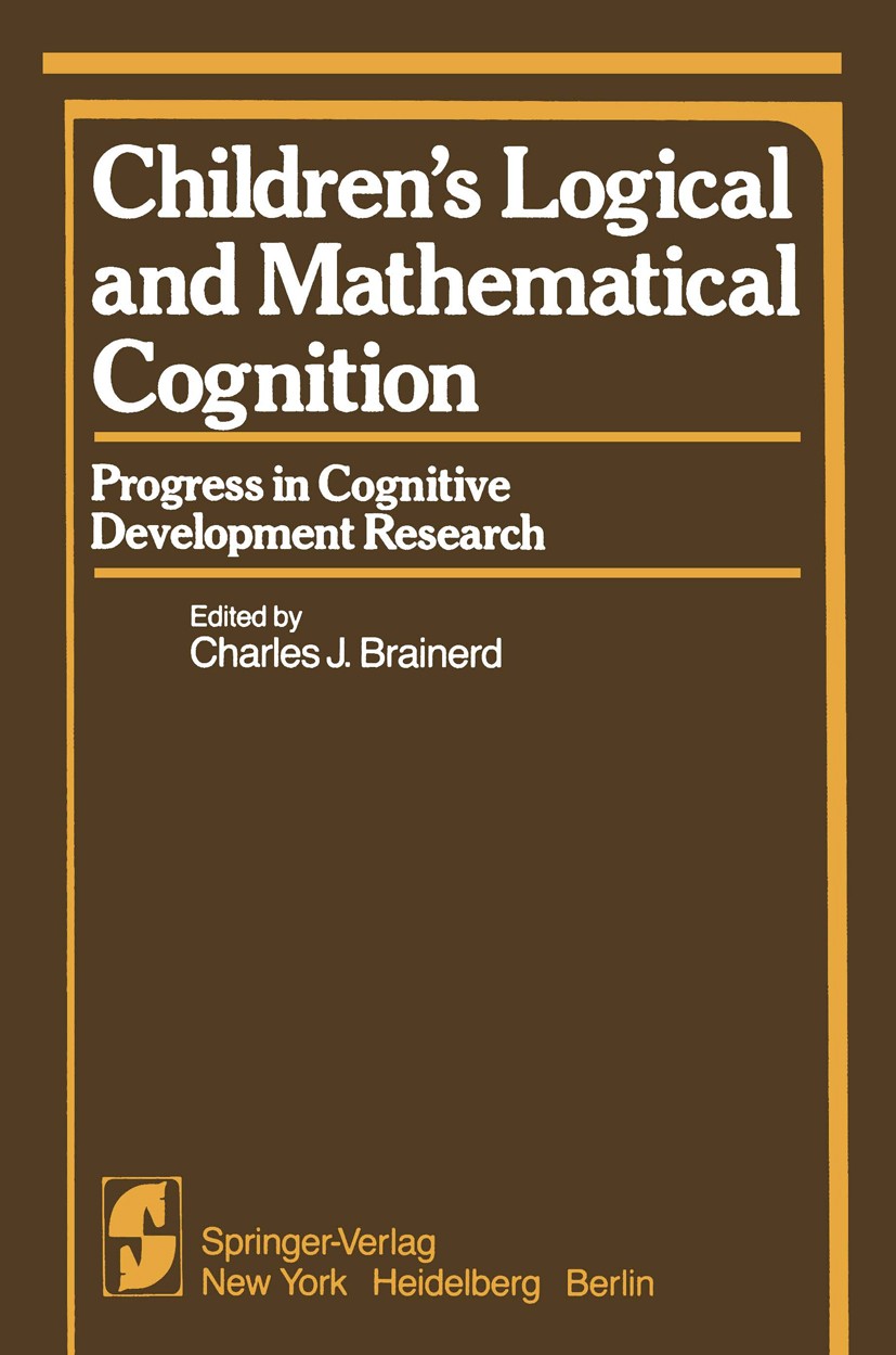 Titlebook: Children’s Logical and Mathematical Cognition; Progress in Cognitiv Charles J. Brainerd Book 1982 Springer-Verlag New York, Inc. 1982 Actio Titlebook: Children’s Logical and Mathematical Cognition; Progress in Cognitiv Charles J. Brainerd Book 1982 Springer-Verlag New York, Inc. 1982 Actio