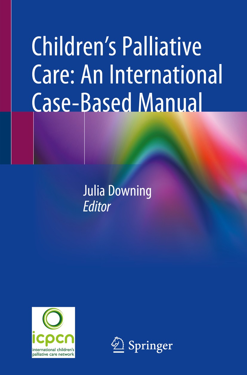 Titlebook: Children’s Palliative Care: An International Case-Based Manual; Julia Downing Book 2020 Springer Nature Switzerland AG 2020 Paediatrics.Pa Titlebook: Children’s Palliative Care: An International Case-Based Manual; Julia Downing Book 2020 Springer Nature Switzerland AG 2020 Paediatrics.Pa
