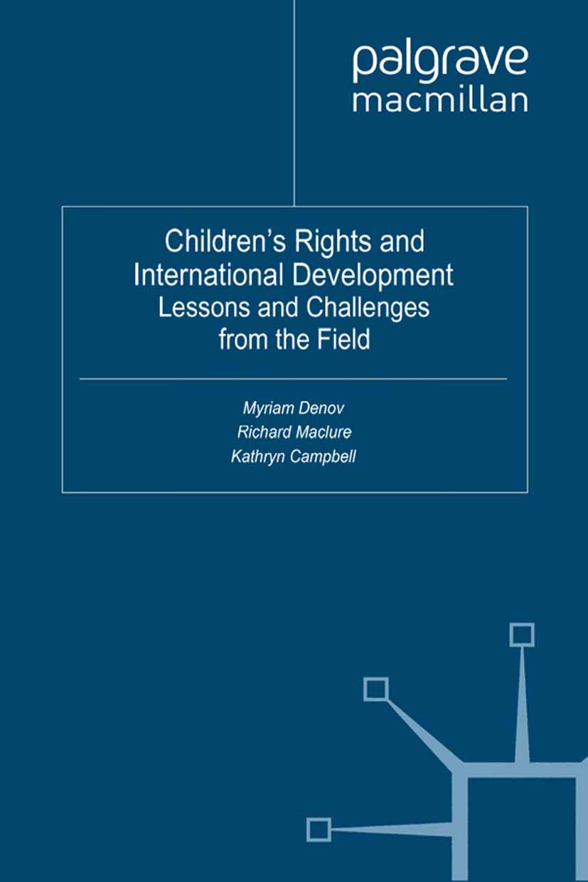 Titlebook: Children’s Rights and International Development; Lessons and Challeng Myriam Denov,Richard Maclure,Kathryn Campbell Book 2011 Myriam Denov, Titlebook: Children’s Rights and International Development; Lessons and Challeng Myriam Denov,Richard Maclure,Kathryn Campbell Book 2011 Myriam Denov,