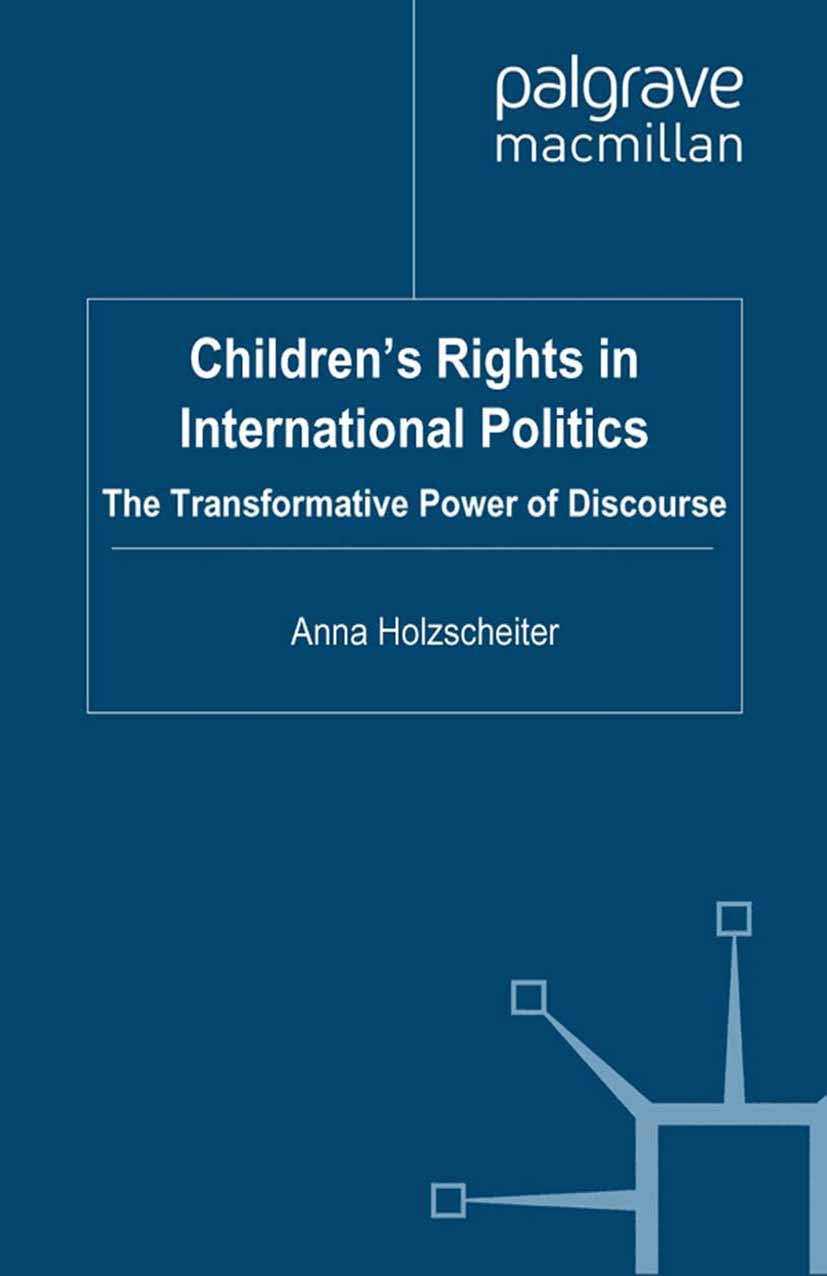 Titlebook: Children‘s Rights in International Politics; The Transformative P Anna Holzscheiter Book 2010 Palgrave Macmillan, a division of Macmillan P Titlebook: Children‘s Rights in International Politics; The Transformative P Anna Holzscheiter Book 2010 Palgrave Macmillan, a division of Macmillan P