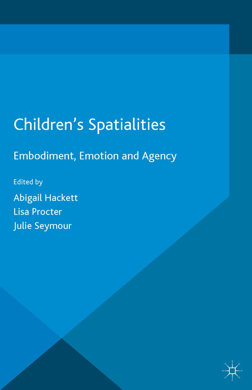Titlebook: Children‘s Spatialities; Embodiment, Emotion Abigail Hackett,Lisa Procter,Julie Seymour Book 2015 The Editor(s) (if applicable) and The Au Titlebook: Children‘s Spatialities; Embodiment, Emotion Abigail Hackett,Lisa Procter,Julie Seymour Book 2015 The Editor(s) (if applicable) and The Au