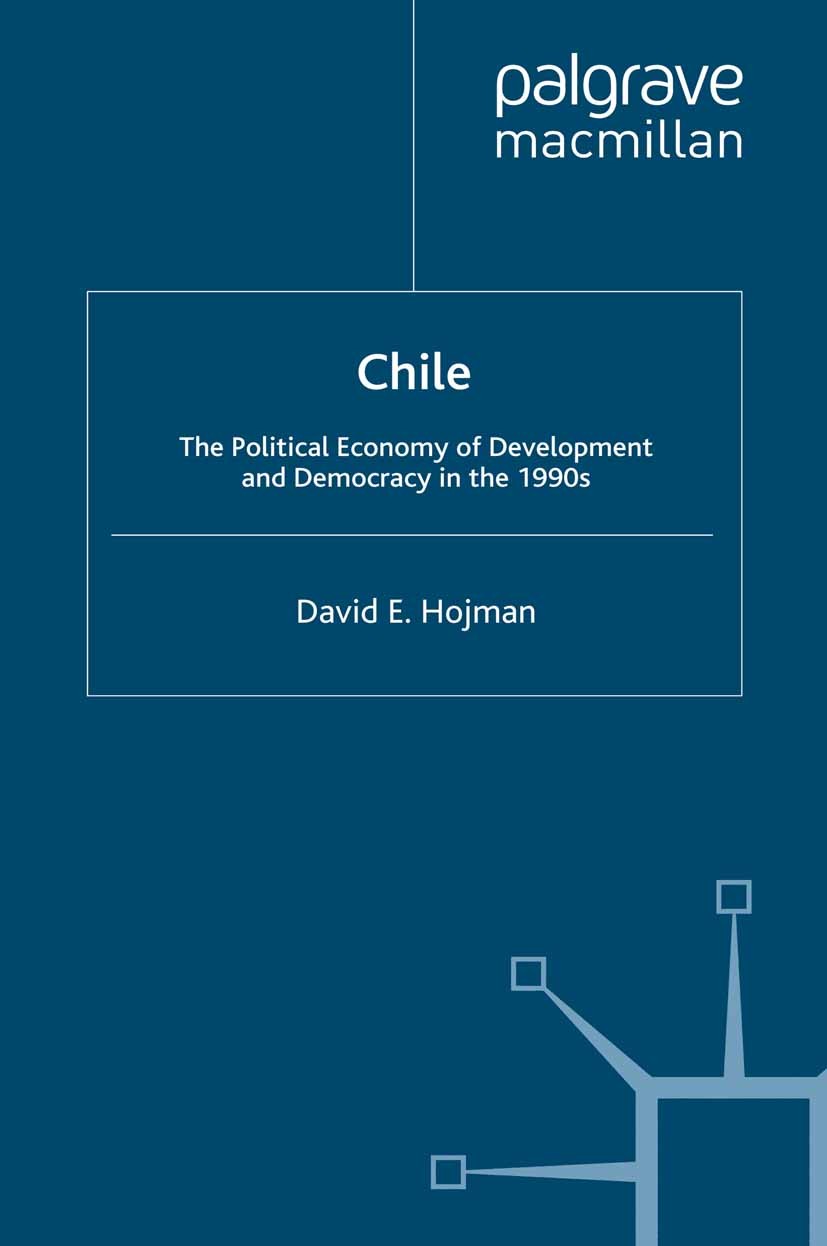Titlebook: Chile; The Political Econom David E. Hojman Book 1993 Palgrave Macmillan, a division of Macmillan Publishers Limited 1993 democracy.economi Titlebook: Chile; The Political Econom David E. Hojman Book 1993 Palgrave Macmillan, a division of Macmillan Publishers Limited 1993 democracy.economi