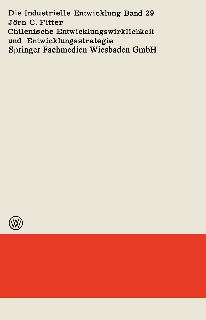 Titlebook: Chilenische Entwicklungswirklichkeit und Entwicklungsstrategie; Jörn C. Fitter Book 1968 Springer Fachmedien Wiesbaden 1968 Chile.Entwickl Titlebook: Chilenische Entwicklungswirklichkeit und Entwicklungsstrategie; Jörn C. Fitter Book 1968 Springer Fachmedien Wiesbaden 1968 Chile.Entwickl