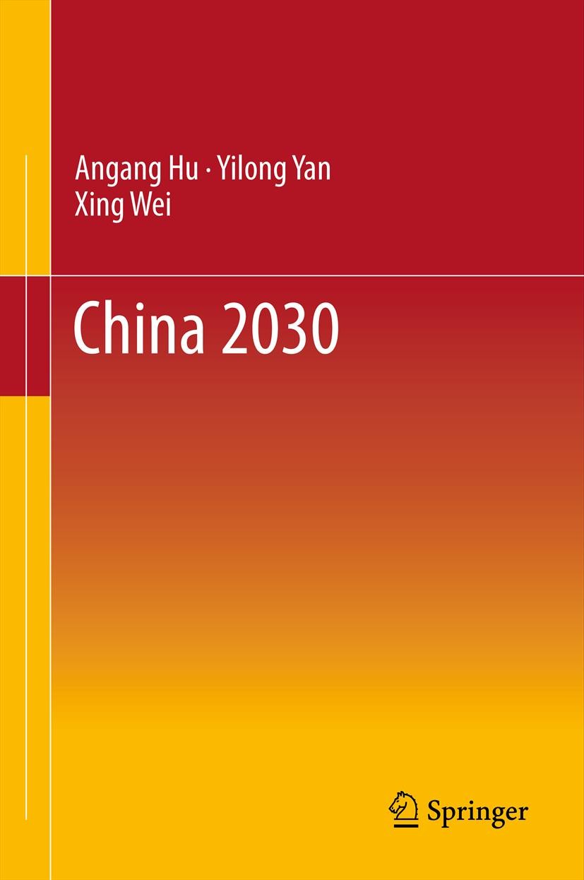 Titlebook: China 2030; Angang Hu,Yilong Yan,Xing Wei Book 2014 Springer-Verlag Berlin Heidelberg 2014 China.Common Prosperity.Economic Power.Green Ch Titlebook: China 2030; Angang Hu,Yilong Yan,Xing Wei Book 2014 Springer-Verlag Berlin Heidelberg 2014 China.Common Prosperity.Economic Power.Green Ch