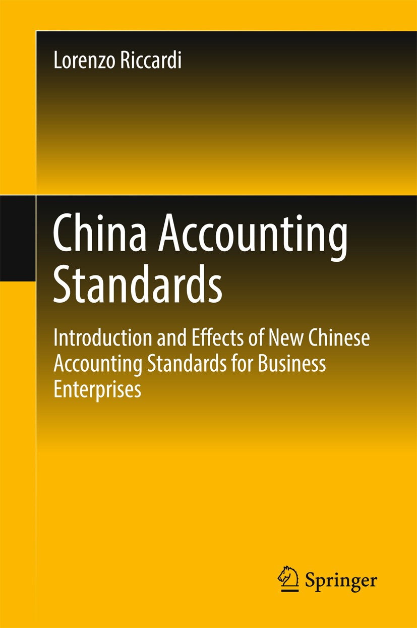 Titlebook: China Accounting Standards; Introduction and Eff Lorenzo Riccardi Book 2016 Springer Science+Business Media Singapore 2016 Accounting Stand Titlebook: China Accounting Standards; Introduction and Eff Lorenzo Riccardi Book 2016 Springer Science+Business Media Singapore 2016 Accounting Stand