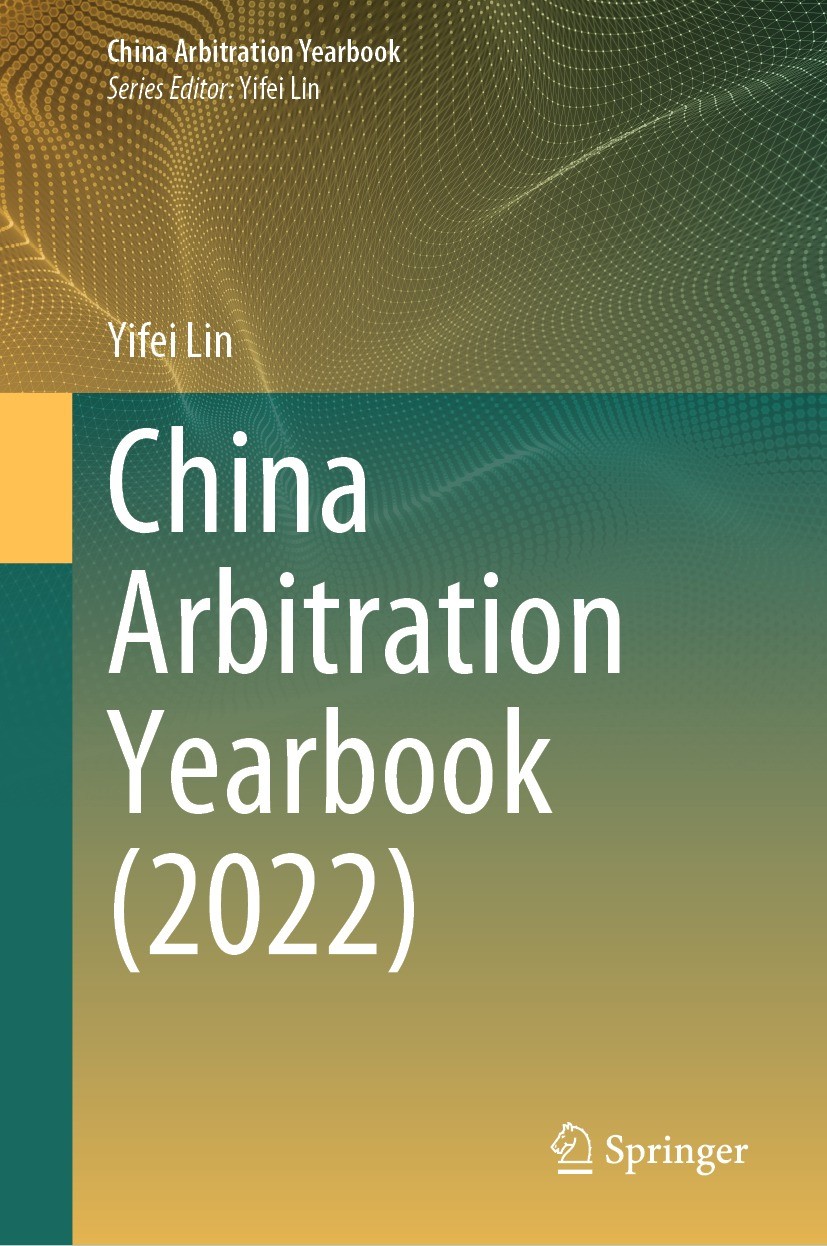 Titlebook: China Arbitration Yearbook (2022); Yifei Lin Book 2024 The Editor(s) (if applicable) and The Author(s), under exclusive license to Springe Titlebook: China Arbitration Yearbook (2022); Yifei Lin Book 2024 The Editor(s) (if applicable) and The Author(s), under exclusive license to Springe