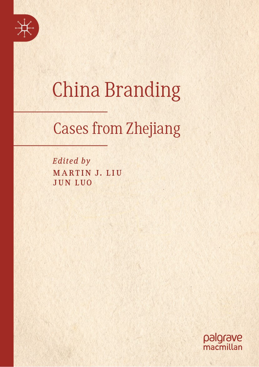 Titlebook: China Branding; Cases from Zhejiang Martin J. Liu,Jun Luo Book 2019 The Editor(s) (if applicable) and The Author(s), under exclusive licens Titlebook: China Branding; Cases from Zhejiang Martin J. Liu,Jun Luo Book 2019 The Editor(s) (if applicable) and The Author(s), under exclusive licens