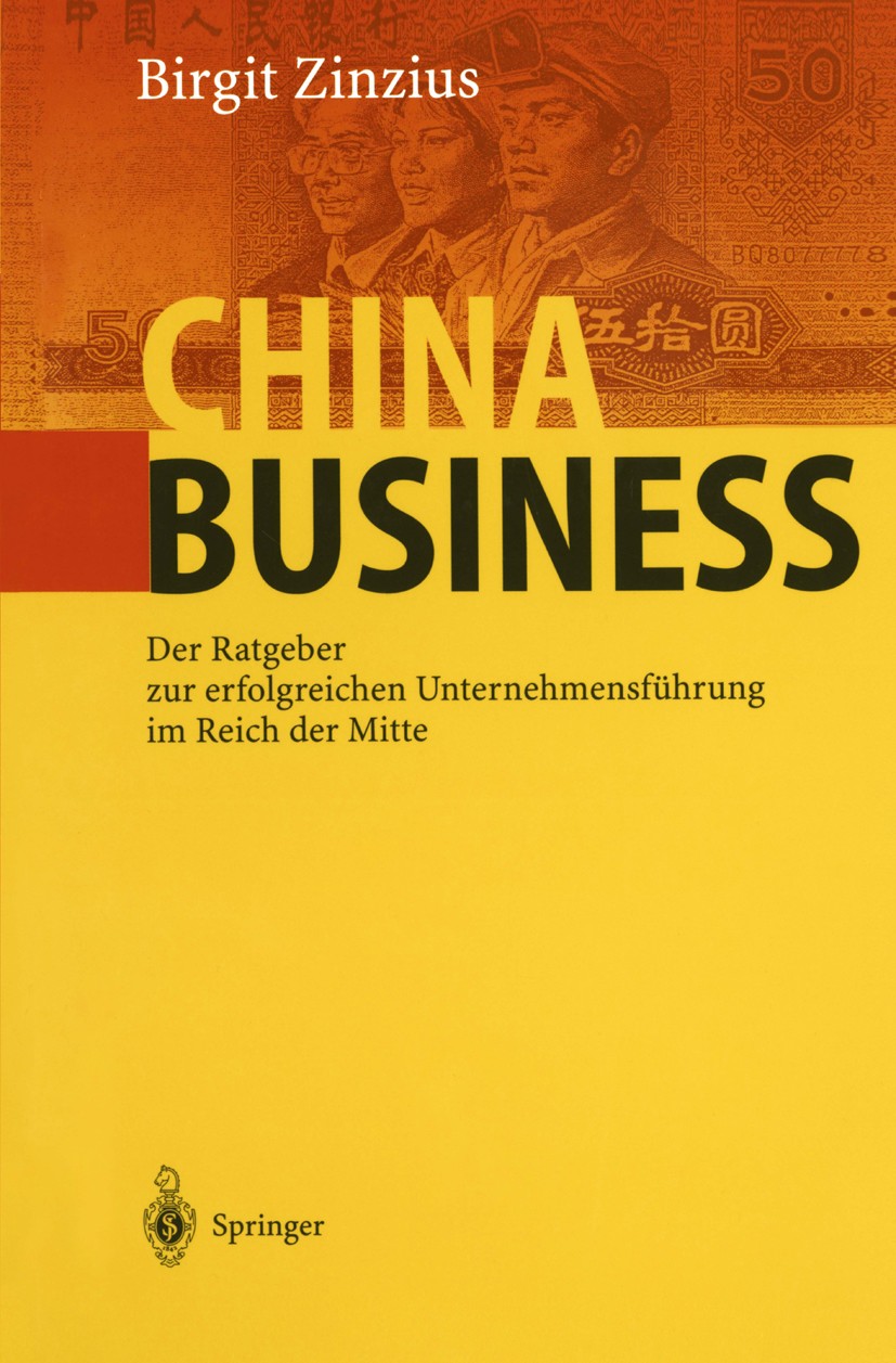 Titlebook: China Business; Der Ratgeber zur erf Birgit Zinzius Book 20001st edition Springer-Verlag Berlin Heidelberg 2000 Business.China.Entwicklung. Titlebook: China Business; Der Ratgeber zur erf Birgit Zinzius Book 20001st edition Springer-Verlag Berlin Heidelberg 2000 Business.China.Entwicklung.