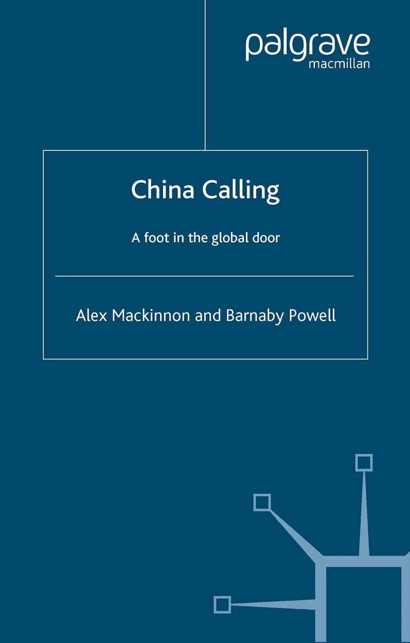 Titlebook: China Calling; A Foot in the Global Alex Mackinnon,Barnaby Powell Book 2008 Palgrave Macmillan, a division of Macmillan Publishers Limited Titlebook: China Calling; A Foot in the Global Alex Mackinnon,Barnaby Powell Book 2008 Palgrave Macmillan, a division of Macmillan Publishers Limited