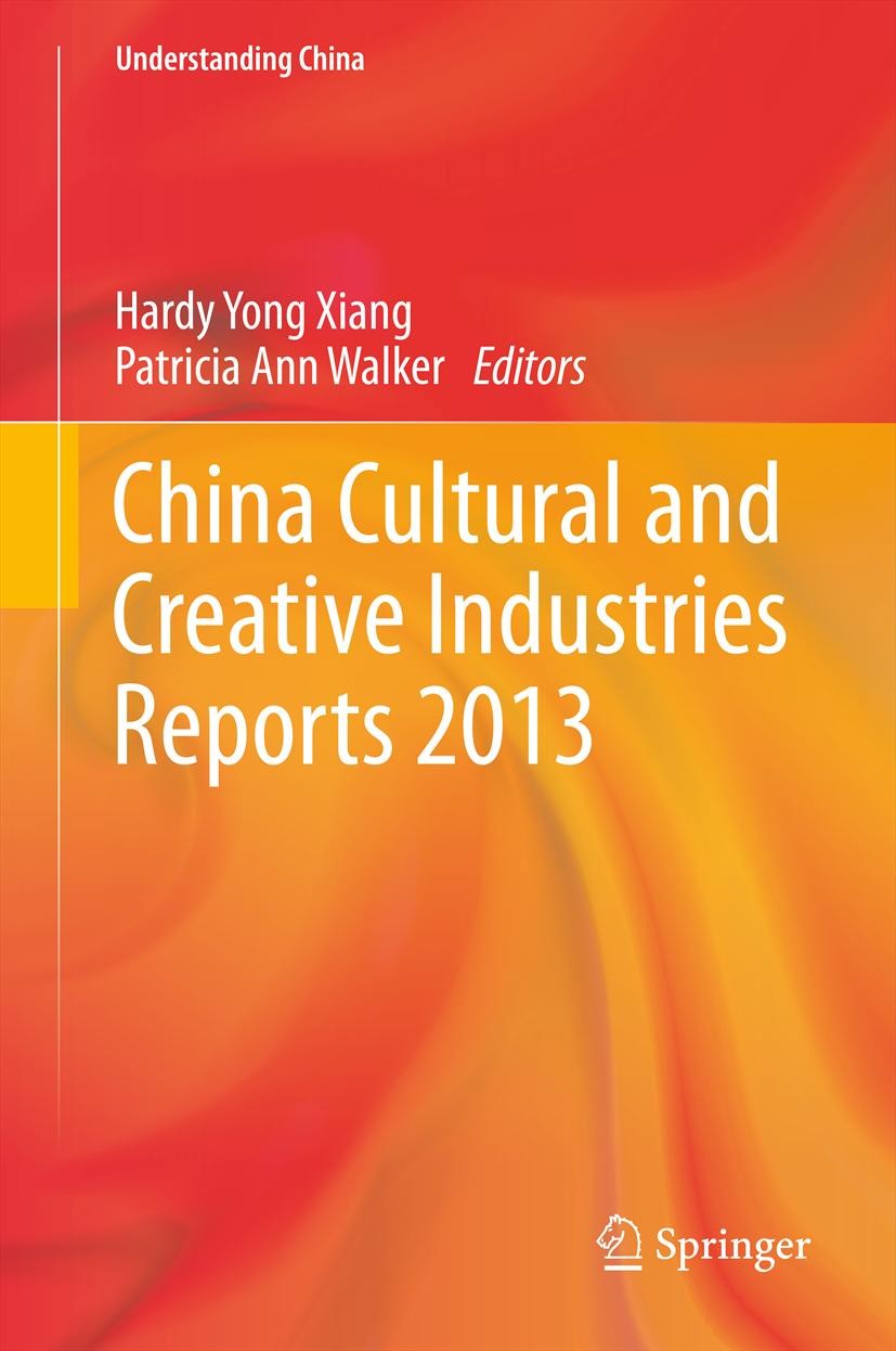 Titlebook: China Cultural and Creative Industries Reports 2013; Hardy Yong Xiang,Patricia Ann Walker Book 2014 Springer-Verlag Berlin Heidelberg 2014 Titlebook: China Cultural and Creative Industries Reports 2013; Hardy Yong Xiang,Patricia Ann Walker Book 2014 Springer-Verlag Berlin Heidelberg 2014