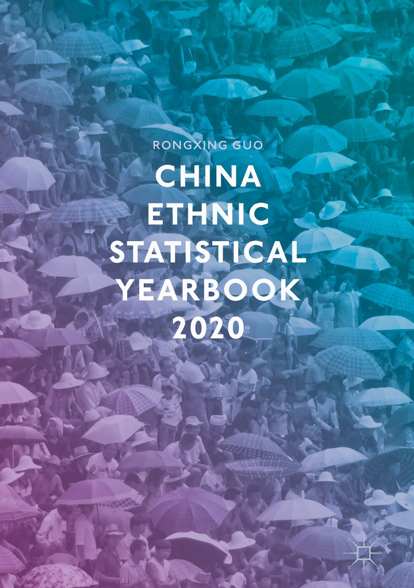 Titlebook: China Ethnic Statistical Yearbook 2020; Rongxing Guo Book 2020 The Editor(s) (if applicable) and The Author(s), under exclusive licence to Titlebook: China Ethnic Statistical Yearbook 2020; Rongxing Guo Book 2020 The Editor(s) (if applicable) and The Author(s), under exclusive licence to