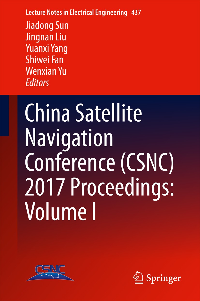 Titlebook: China Satellite Navigation Conference (CSNC) 2017 Proceedings: Volume I; Jiadong Sun,Jingnan Liu,Wenxian Yu Conference proceedings 2017 Sp Titlebook: China Satellite Navigation Conference (CSNC) 2017 Proceedings: Volume I; Jiadong Sun,Jingnan Liu,Wenxian Yu Conference proceedings 2017 Sp