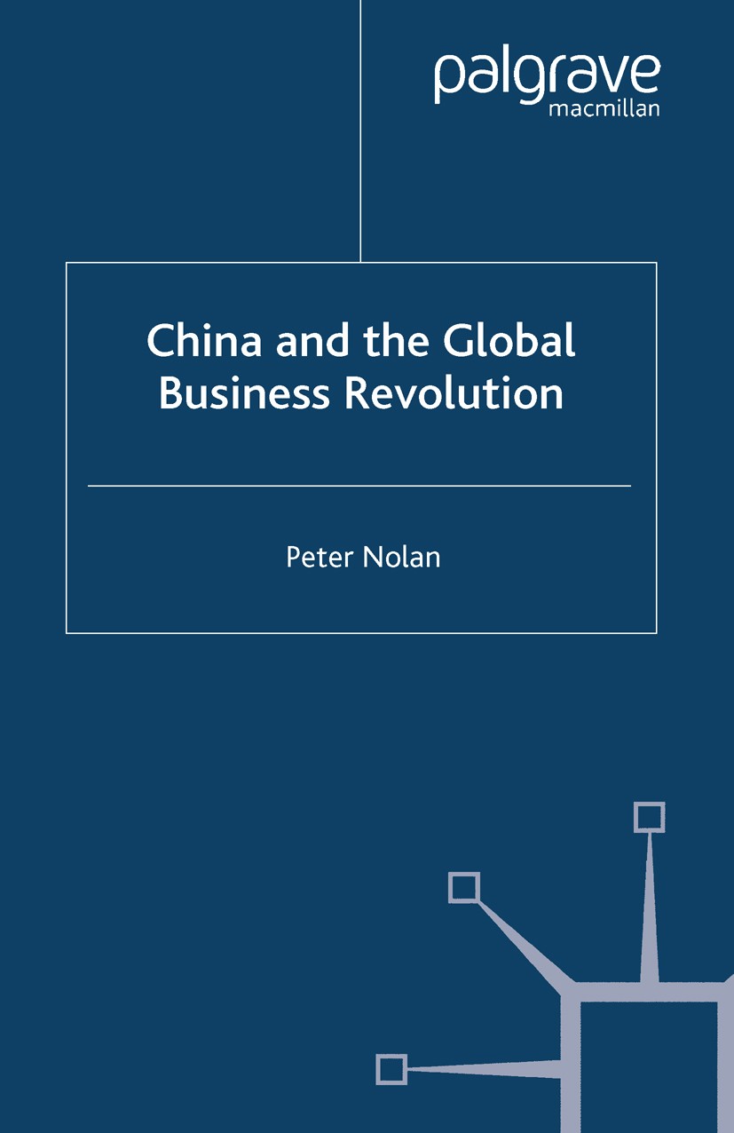 Titlebook: China and the Global Business Revolution; Peter Nolan Book 2001 Palgrave Macmillan, a division of Macmillan Publishers Limited 2001 benchm Titlebook: China and the Global Business Revolution; Peter Nolan Book 2001 Palgrave Macmillan, a division of Macmillan Publishers Limited 2001 benchm