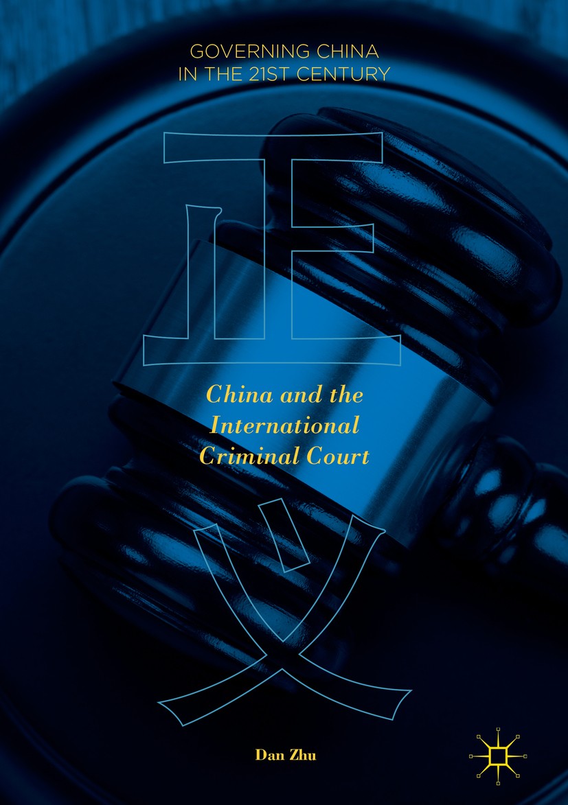 Titlebook: China and the International Criminal Court; Dan Zhu Book 2018 The Editor(s) (if applicable) and The Author(s) 2018 International Law.Inter Titlebook: China and the International Criminal Court; Dan Zhu Book 2018 The Editor(s) (if applicable) and The Author(s) 2018 International Law.Inter