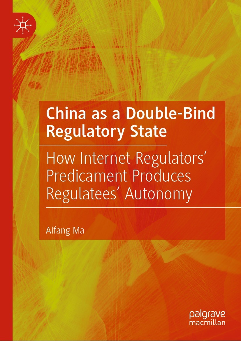 Titlebook: China as a Double-Bind Regulatory State; How Internet Regulat Aifang Ma Book 2024 The Editor(s) (if applicable) and The Author(s), under ex Titlebook: China as a Double-Bind Regulatory State; How Internet Regulat Aifang Ma Book 2024 The Editor(s) (if applicable) and The Author(s), under ex