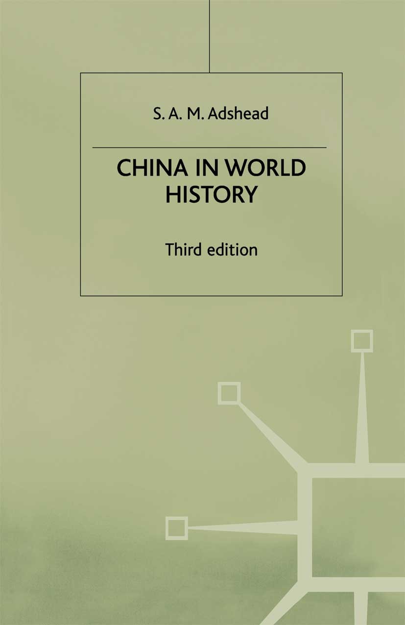 Titlebook: China in World History; S. A. M. Adshead Book 20003rd edition Palgrave Macmillan, a division of Macmillan Publishers Limited 2000 bibliogr Titlebook: China in World History; S. A. M. Adshead Book 20003rd edition Palgrave Macmillan, a division of Macmillan Publishers Limited 2000 bibliogr