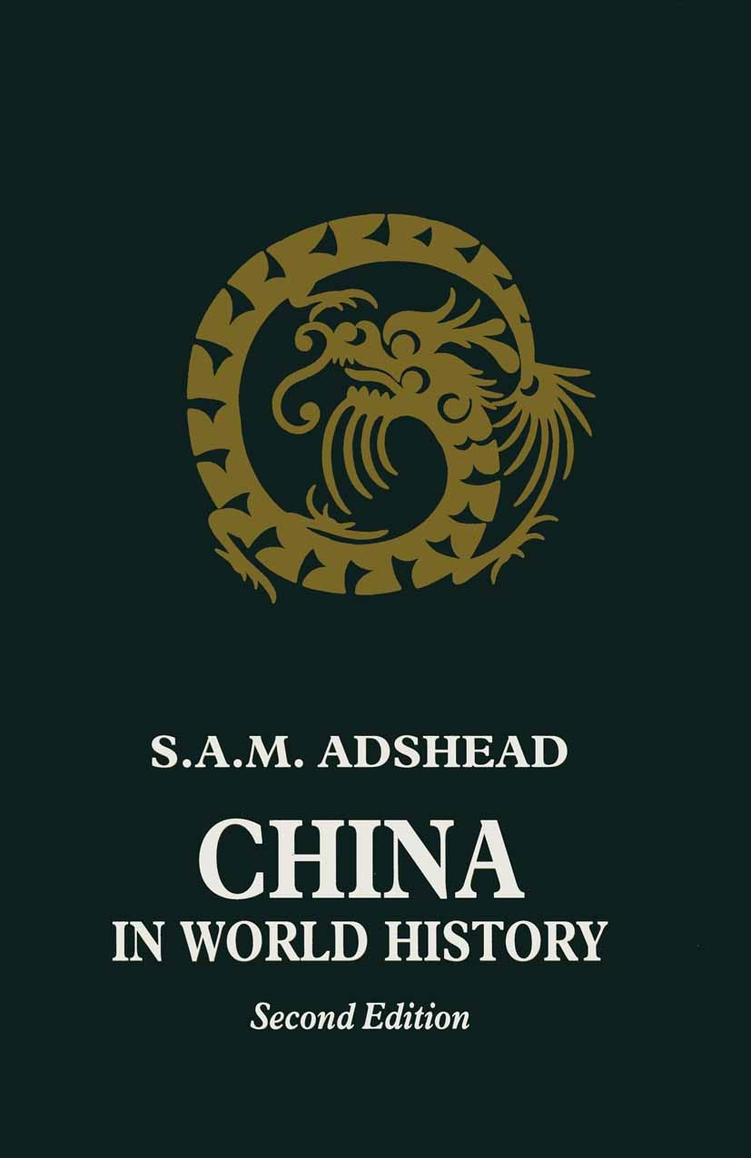 Titlebook: China In World History; S. A. M. Adshead Book 1995 Palgrave Macmillan, a division of Macmillan Publishers Limited 1995 bibliography.China. Titlebook: China In World History; S. A. M. Adshead Book 1995 Palgrave Macmillan, a division of Macmillan Publishers Limited 1995 bibliography.China.