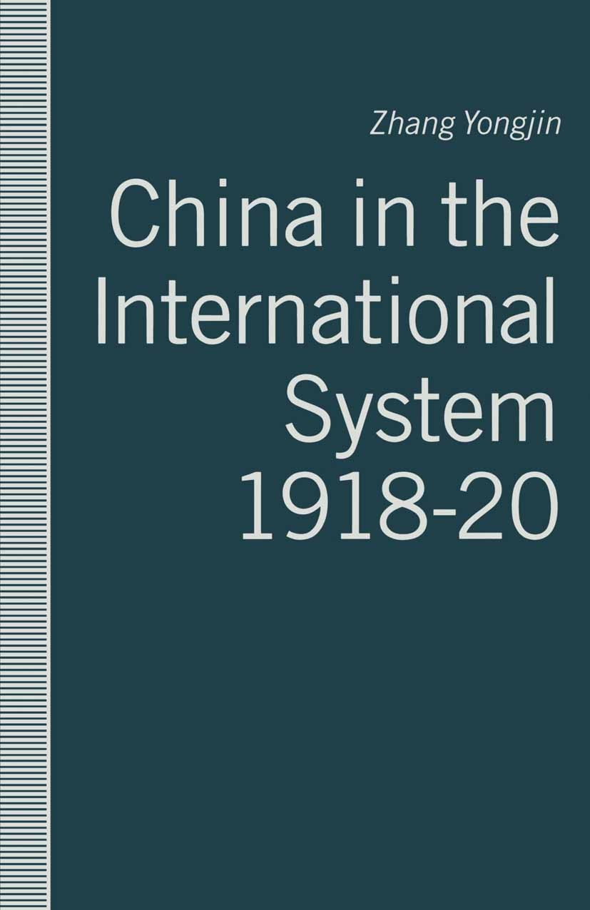 Titlebook: China in the International System, 1918–20; The Middle Kingdom a Zhang Yongjin Book 1991 Zhang Yongjin 1991 China.history.international rel Titlebook: China in the International System, 1918–20; The Middle Kingdom a Zhang Yongjin Book 1991 Zhang Yongjin 1991 China.history.international rel