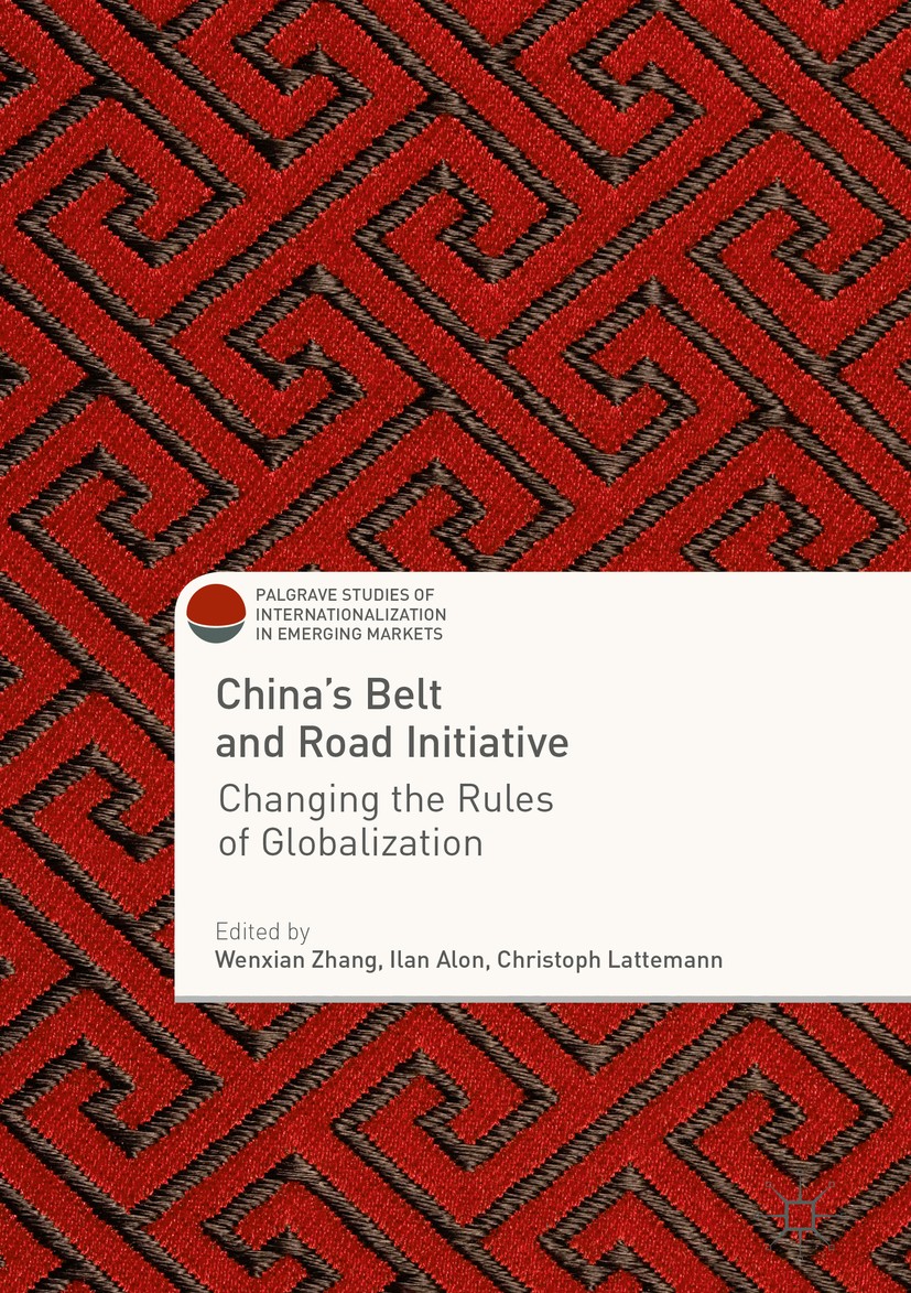 Titlebook: China‘s Belt and Road Initiative; Changing the Rules o Wenxian Zhang,Ilan Alon,Christoph Lattemann Book 2018 The Editor(s) (if applicable) Titlebook: China‘s Belt and Road Initiative; Changing the Rules o Wenxian Zhang,Ilan Alon,Christoph Lattemann Book 2018 The Editor(s) (if applicable)