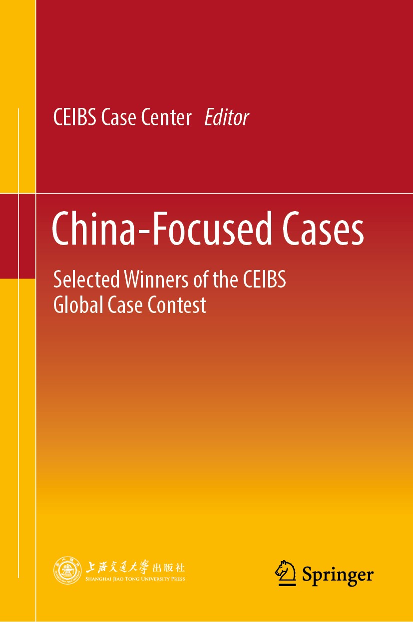 Titlebook: China-Focused Cases; Selected Winners of China Europe International Business School Book 2019 Shanghai Jiao Tong University Press and Spri Titlebook: China-Focused Cases; Selected Winners of China Europe International Business School Book 2019 Shanghai Jiao Tong University Press and Spri