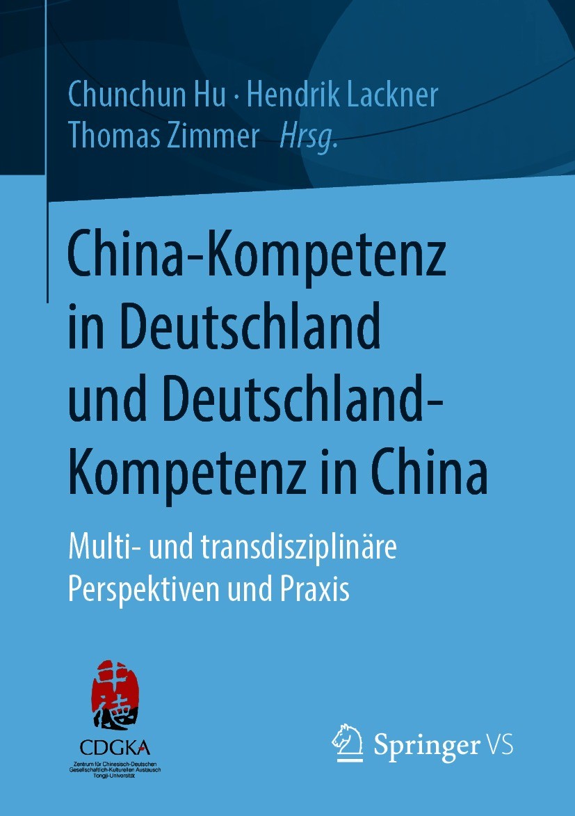 Titlebook: China-Kompetenz in Deutschland und Deutschland-Kompetenz in China; Multi- und transdisz Chunchun Hu,Hendrik Lackner,Thomas Zimmer Book 2021 Titlebook: China-Kompetenz in Deutschland und Deutschland-Kompetenz in China; Multi- und transdisz Chunchun Hu,Hendrik Lackner,Thomas Zimmer Book 2021