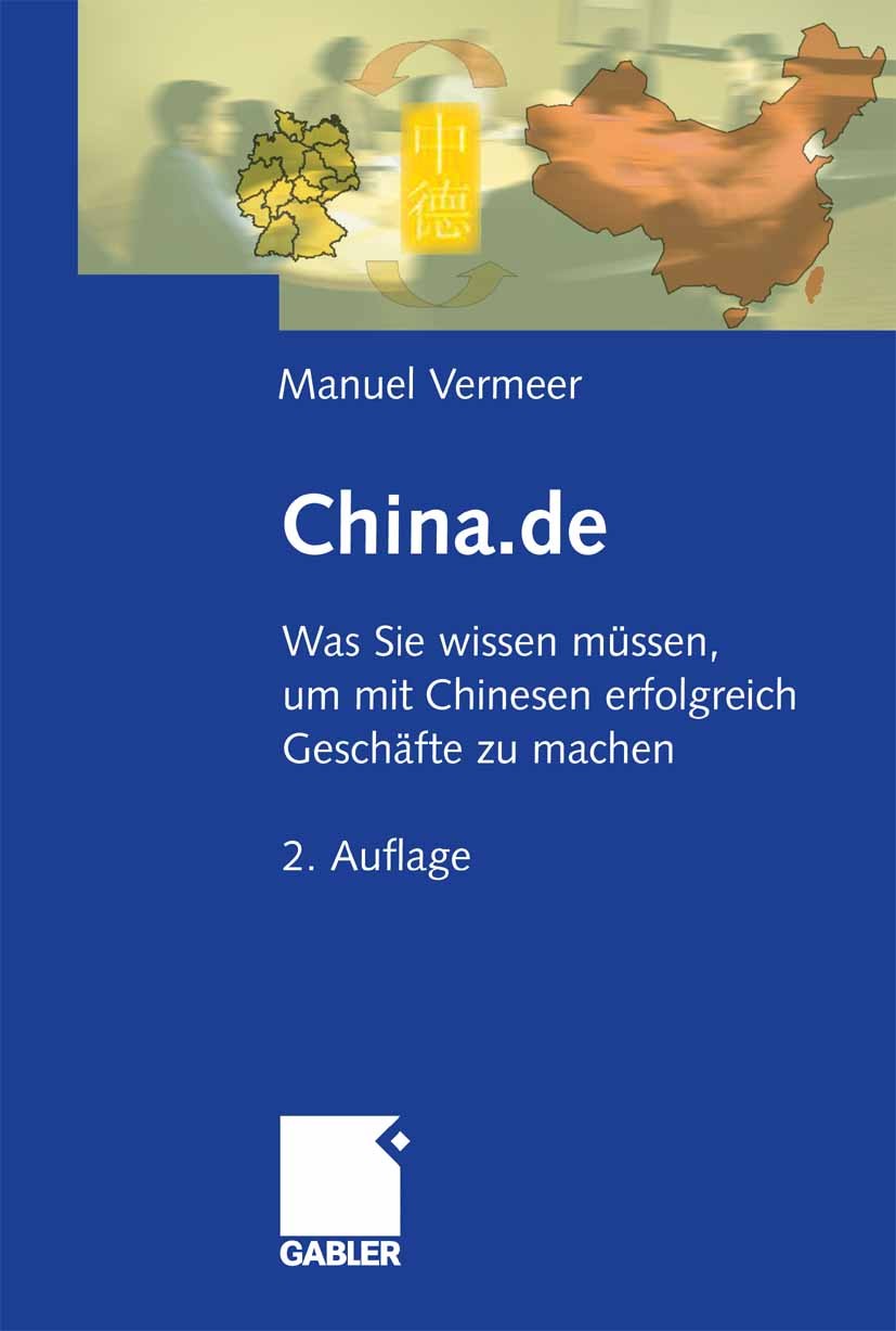 Titlebook: China.de; Was Sie wissen müsse Manuel Vermeer Book 20072nd edition Gabler Verlag | Springer Fachmedien Wiesbaden GmbH, Wiesbaden 2007 Kultu Titlebook: China.de; Was Sie wissen müsse Manuel Vermeer Book 20072nd edition Gabler Verlag | Springer Fachmedien Wiesbaden GmbH, Wiesbaden 2007 Kultu