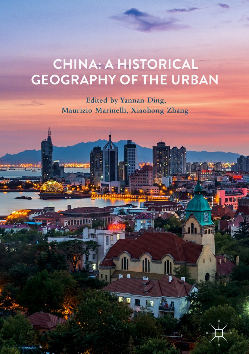 Titlebook: China: A Historical Geography of the Urban; Yannan Ding,Maurizio Marinelli,Xiaohong Zhang Book 2018 The Editor(s) (if applicable) and The Titlebook: China: A Historical Geography of the Urban; Yannan Ding,Maurizio Marinelli,Xiaohong Zhang Book 2018 The Editor(s) (if applicable) and The