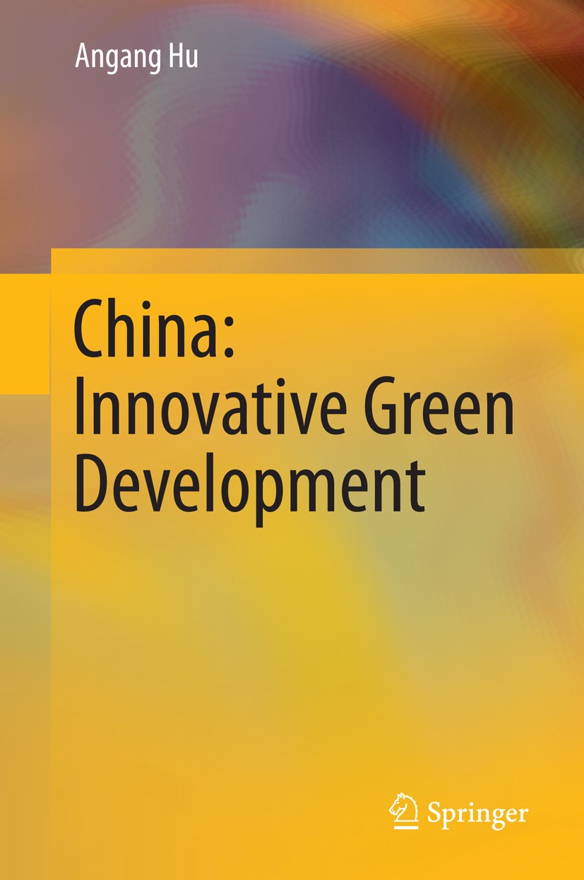 Titlebook: China: Innovative Green Development; Angang Hu Book 20141st edition Springer-Verlag Berlin Heidelberg 2014 China’s Development.Green Accou Titlebook: China: Innovative Green Development; Angang Hu Book 20141st edition Springer-Verlag Berlin Heidelberg 2014 China’s Development.Green Accou