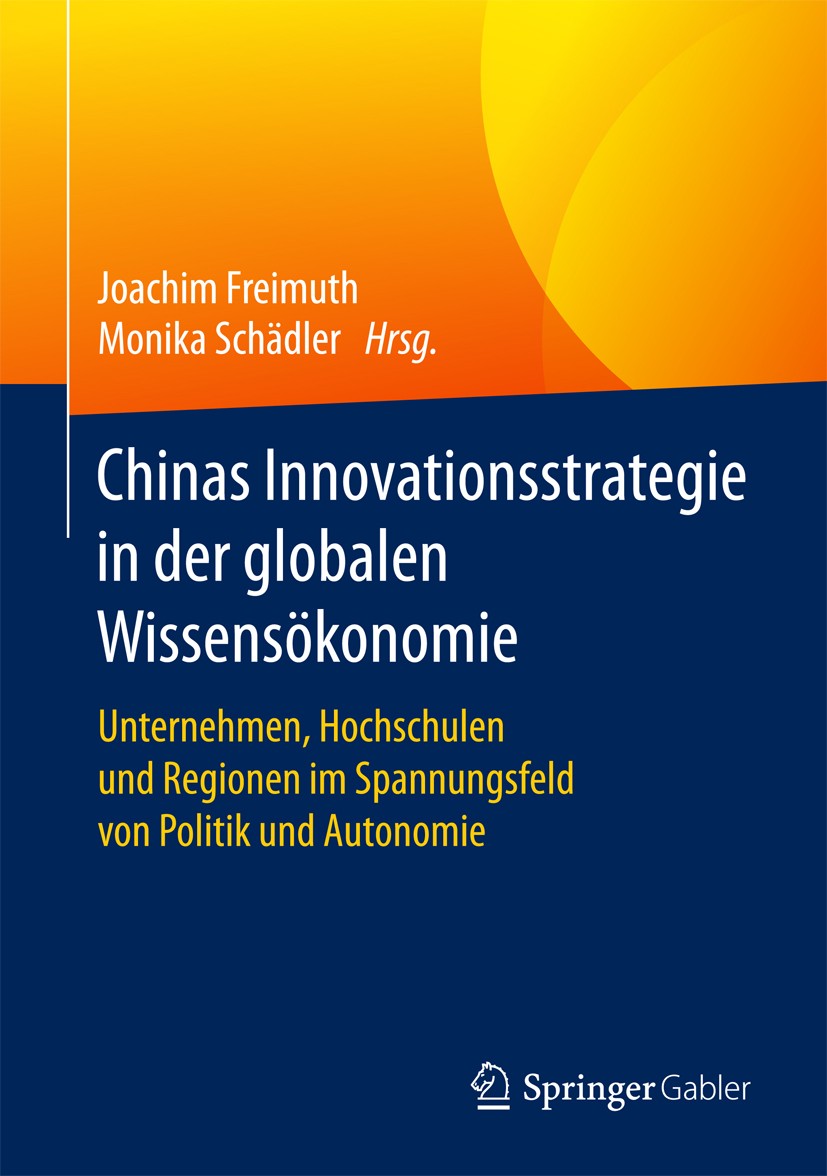 Titlebook: Chinas Innovationsstrategie in der globalen Wissensökonomie; Unternehmen, Hochsch Joachim Freimuth,Monika Schädler Book 2017 Springer Fachm Titlebook: Chinas Innovationsstrategie in der globalen Wissensökonomie; Unternehmen, Hochsch Joachim Freimuth,Monika Schädler Book 2017 Springer Fachm