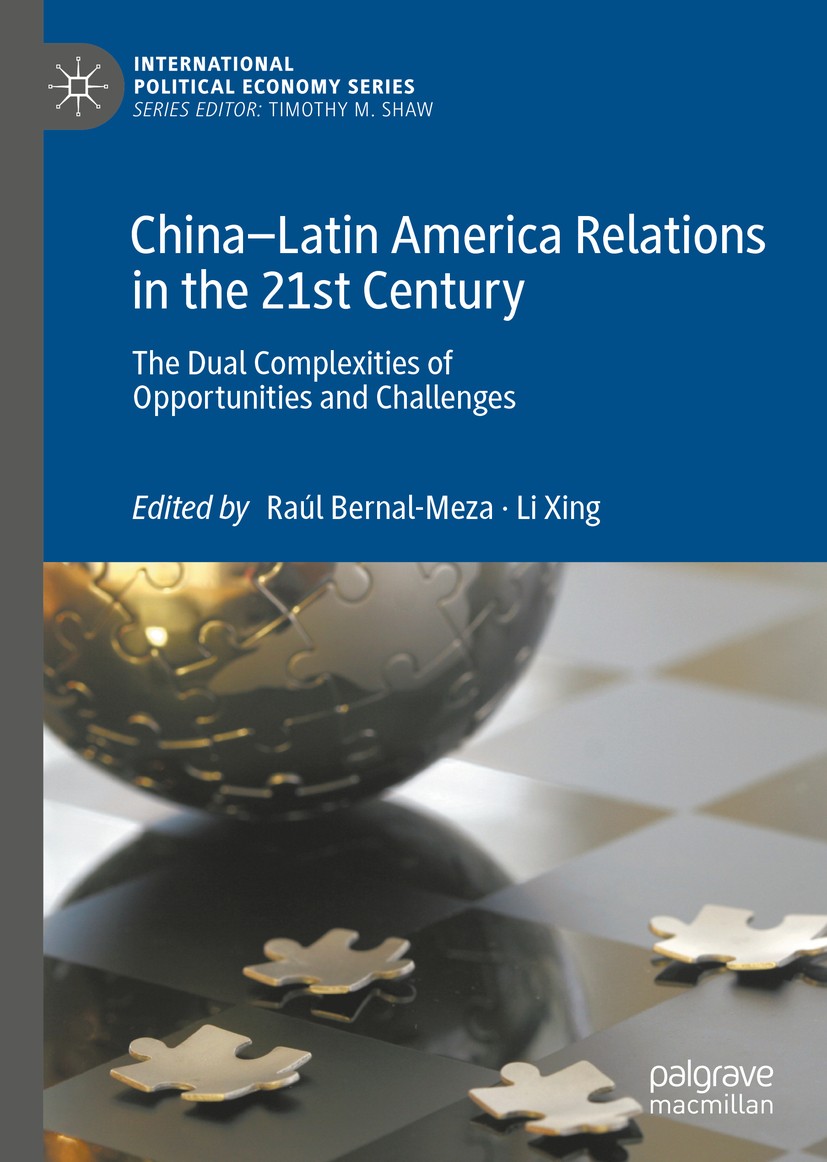 Titlebook: China–Latin America Relations in the 21st Century; The Dual Complexitie Raúl Bernal-Meza,Li Xing Book 2020 The Editor(s) (if applicable) an Titlebook: China–Latin America Relations in the 21st Century; The Dual Complexitie Raúl Bernal-Meza,Li Xing Book 2020 The Editor(s) (if applicable) an