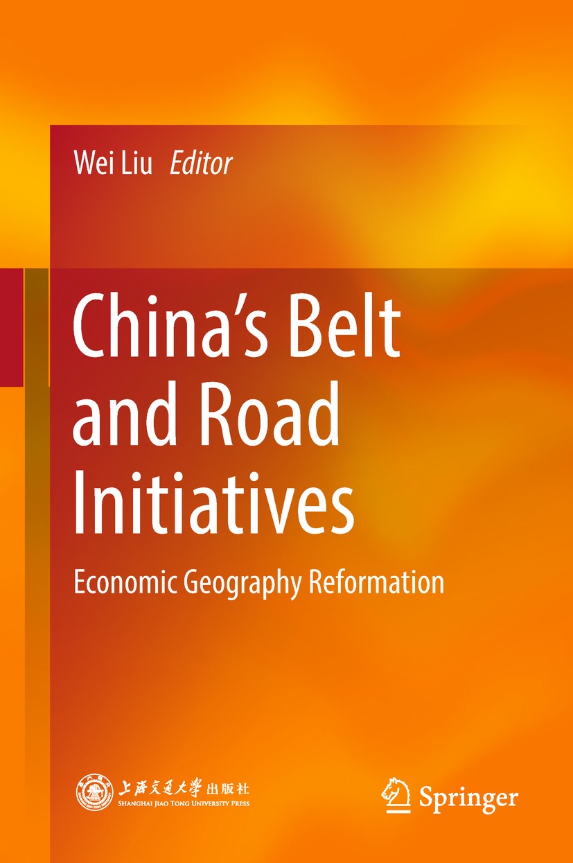 Titlebook: China’s Belt and Road Initiatives; Economic Geography R Wei Liu Book 2018 Shanghai Jiao Tong University Press and Springer Nature Singapore Titlebook: China’s Belt and Road Initiatives; Economic Geography R Wei Liu Book 2018 Shanghai Jiao Tong University Press and Springer Nature Singapore
