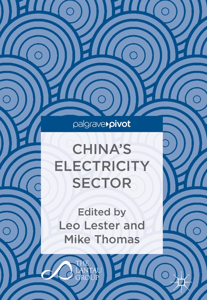 Titlebook: China’s Electricity Sector; Leo Lester,Mike Thomas Book 2018 The Editor(s) (if applicable) and The Author(s) 2018 Chinese Energy policy.Su Titlebook: China’s Electricity Sector; Leo Lester,Mike Thomas Book 2018 The Editor(s) (if applicable) and The Author(s) 2018 Chinese Energy policy.Su