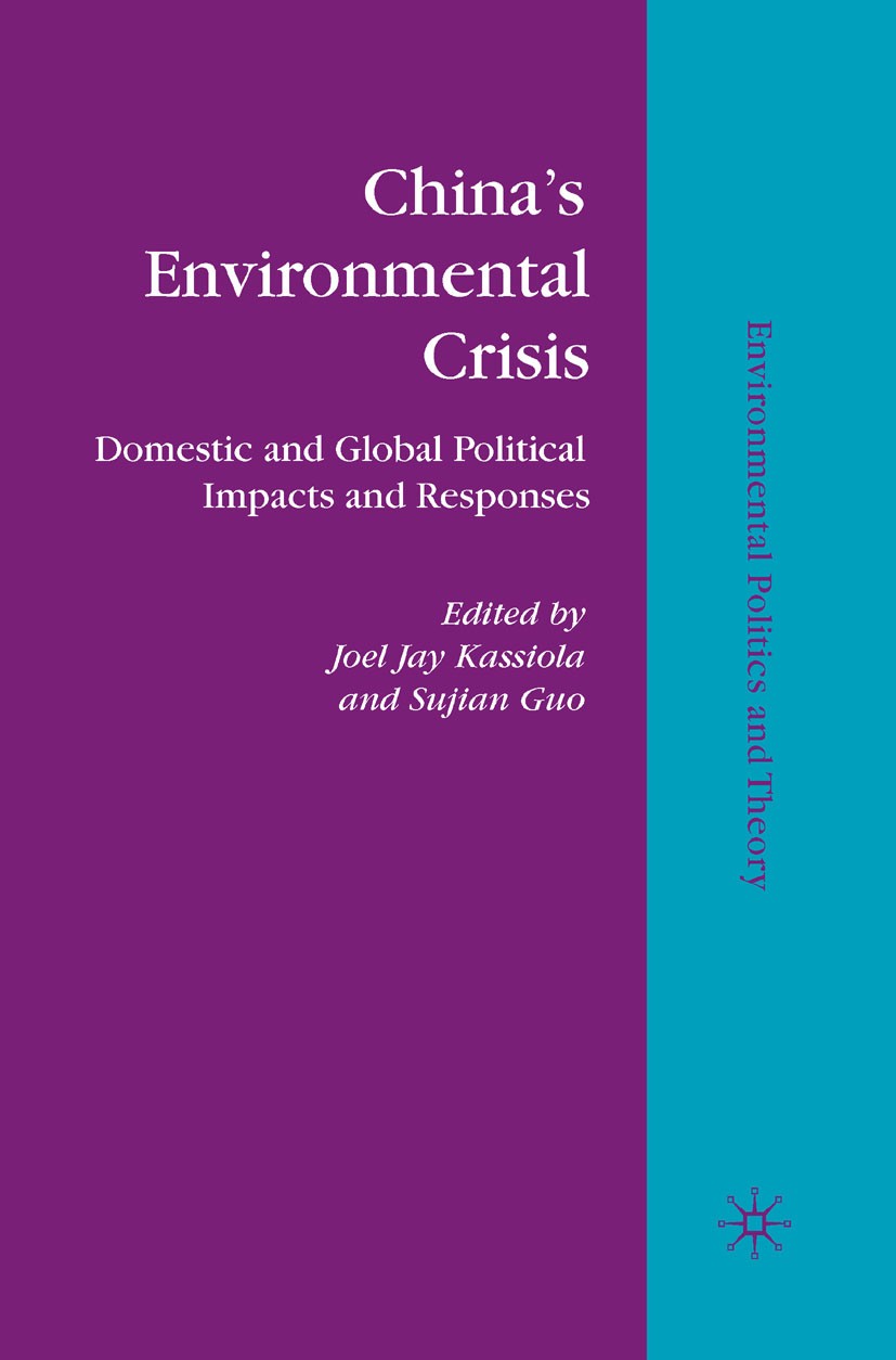 Titlebook: China’s Environmental Crisis; Domestic and Global Joel Jay Kassiola (Dean, Professor of Political Sc Book 2010 Joel Jay Kassiola and Sujia Titlebook: China’s Environmental Crisis; Domestic and Global Joel Jay Kassiola (Dean, Professor of Political Sc Book 2010 Joel Jay Kassiola and Sujia