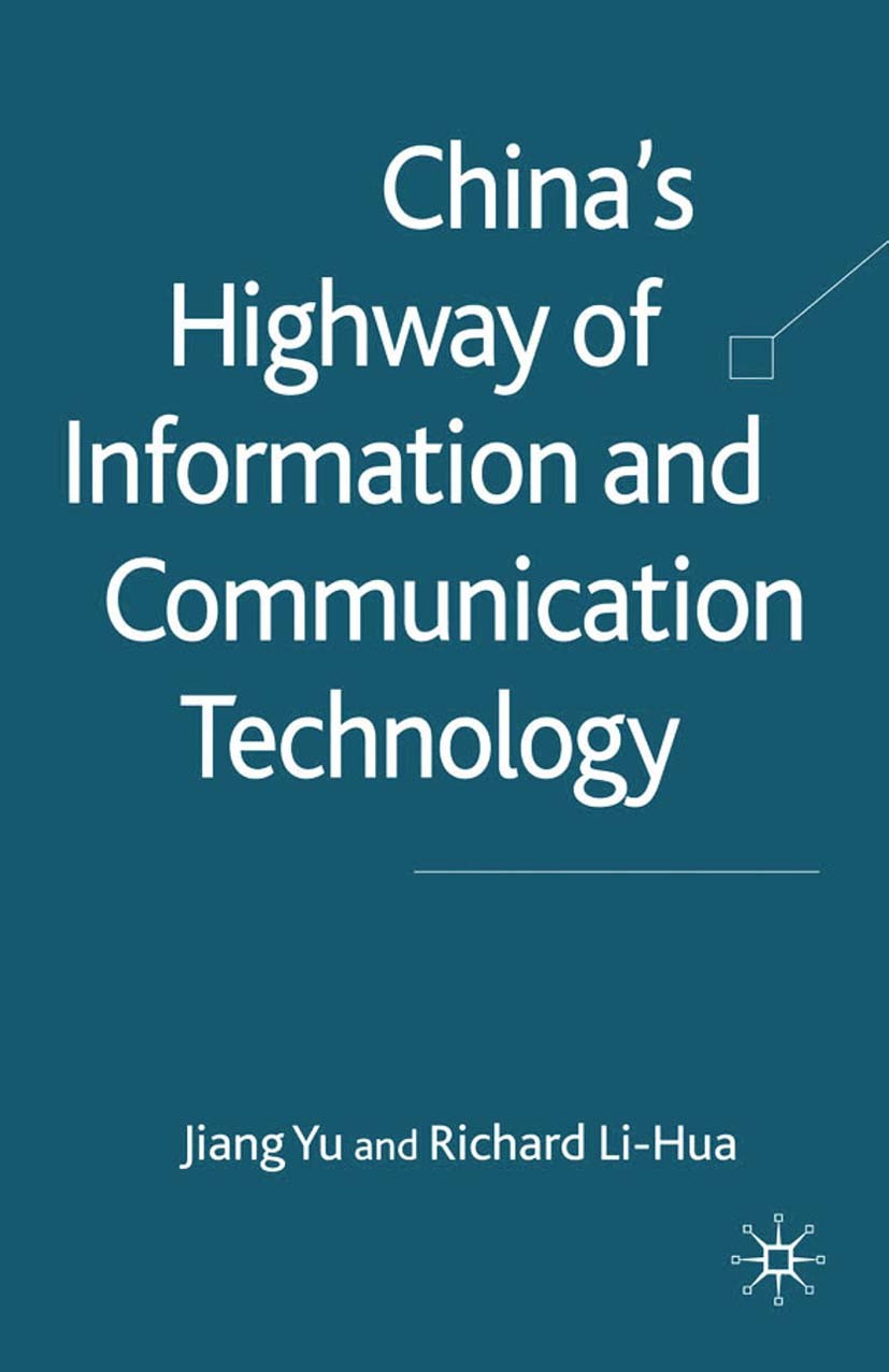 Titlebook: China‘s Highway of Information and Communication Technology; Jiang Yu,Richard Li-Hua Book 2010 Palgrave Macmillan, a division of Macmillan Titlebook: China‘s Highway of Information and Communication Technology; Jiang Yu,Richard Li-Hua Book 2010 Palgrave Macmillan, a division of Macmillan