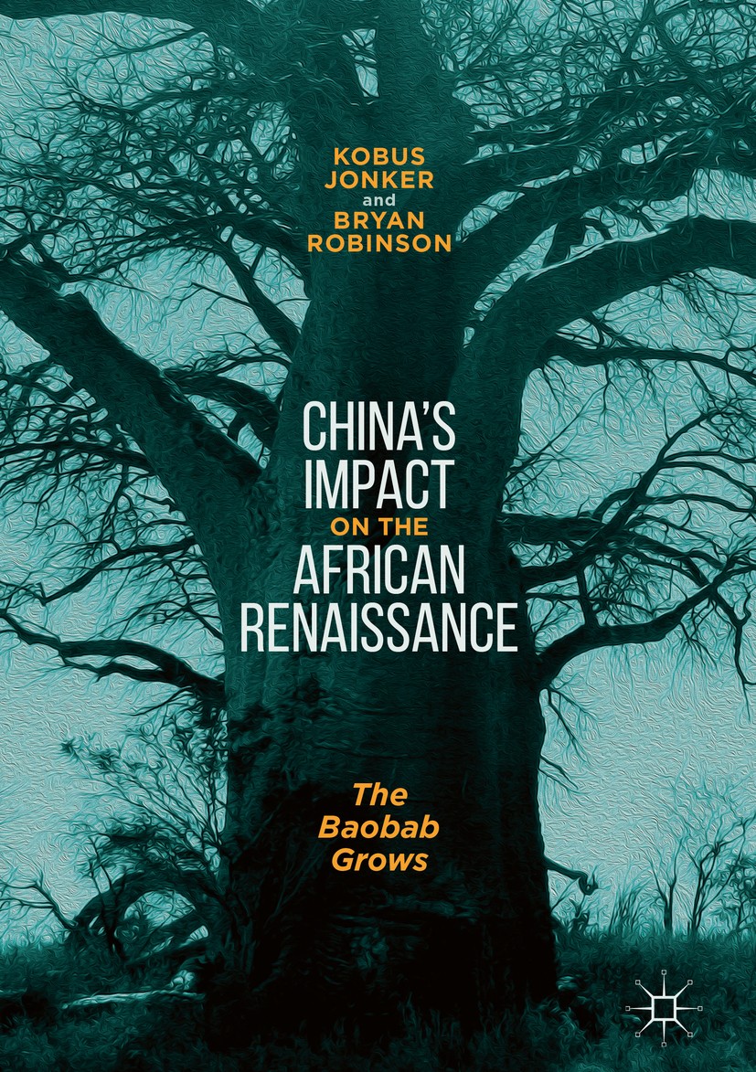 Titlebook: China’s Impact on the African Renaissance; The Baobab Grows Kobus Jonker,Bryan Robinson Book 2018 The Editor(s) (if applicable) and The Aut Titlebook: China’s Impact on the African Renaissance; The Baobab Grows Kobus Jonker,Bryan Robinson Book 2018 The Editor(s) (if applicable) and The Aut