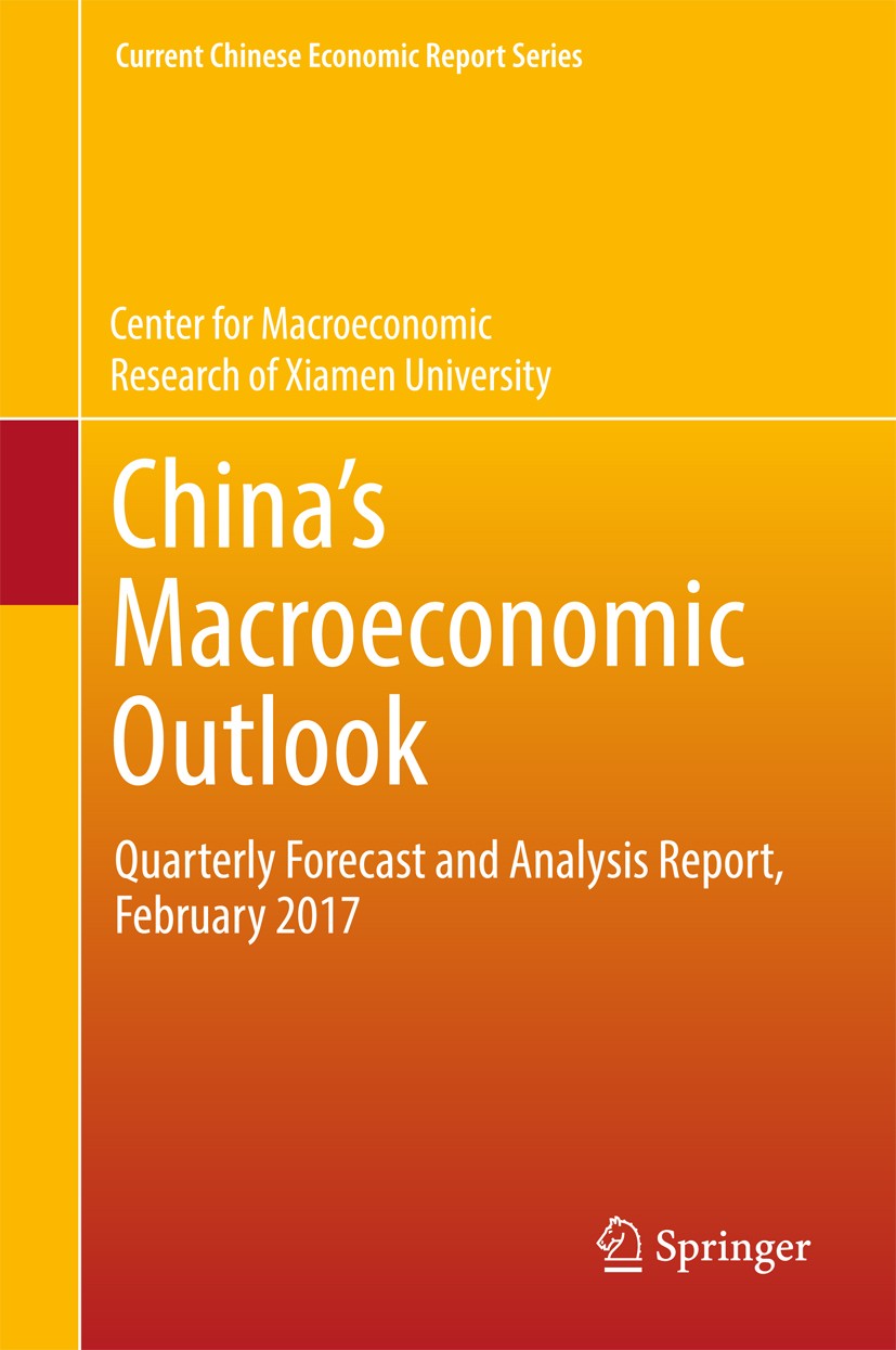 Titlebook: China’s Macroeconomic Outlook; Quarterly Forecast a Center for Macroeconomic Research of Xiamen Univer Book 2017 Springer Nature Singapore Titlebook: China’s Macroeconomic Outlook; Quarterly Forecast a Center for Macroeconomic Research of Xiamen Univer Book 2017 Springer Nature Singapore