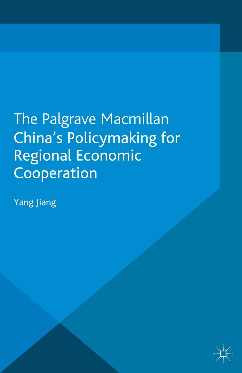 Titlebook: China‘s Policymaking for Regional Economic Cooperation; Yang Jiang Book 2013 Palgrave Macmillan, a division of Macmillan Publishers Limite Titlebook: China‘s Policymaking for Regional Economic Cooperation; Yang Jiang Book 2013 Palgrave Macmillan, a division of Macmillan Publishers Limite